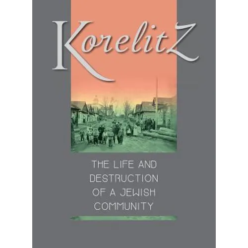 Korelitz - The Life and Destruction of a Jewish Community: Translation of Korelits: hayeha ve-hurbana shel kehila yehudit - Hardcover