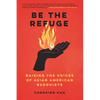 Be the Refuge: Raising the Voices of Asian American Buddhists - Paperback