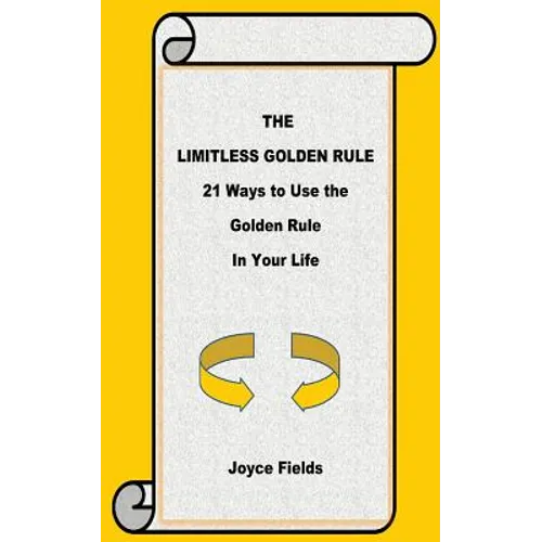 The Limitless Golden Rule: 21 Ways to Use the Golden Rule in Your Life - Paperback