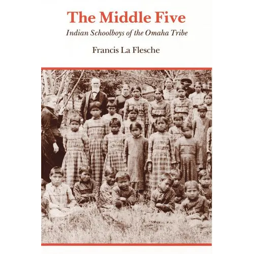 The Middle Five: Indian Schoolboys of the Omaha Tribe - Paperback