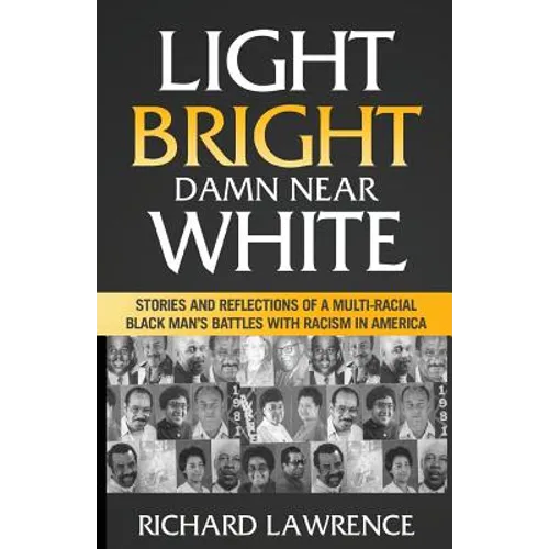 Light, Bright, Damn Near White: Stories and Reflections of a Multi-Racial Black Man's Battles with Racism in America - Paperback