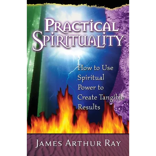 Practical Spirituality: How to Use Spiritual Power to Create Tangible Results - Paperback