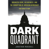 Dark Quadrant: Organized Crime, Big Business, and the Corruption of American Democracy - Hardcover