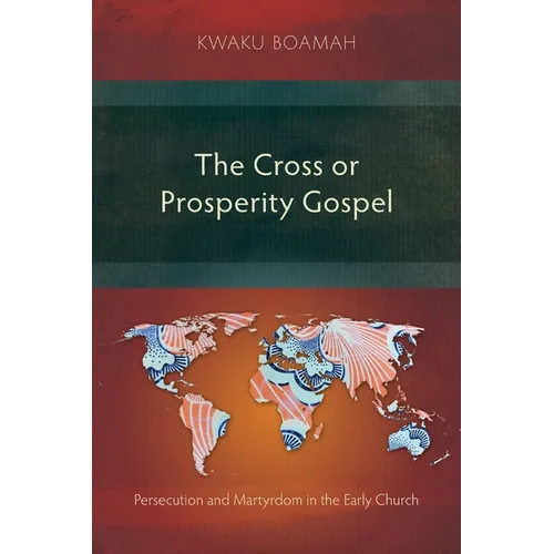 The Cross or Prosperity Gospel: Persecution and Martyrdom in the Early Church - Paperback