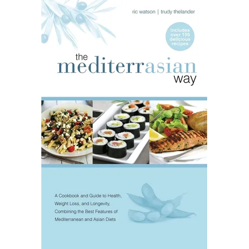 The MediterrAsian Way: A cookbook and guide to health, weight loss and longevity, combining the best features of Mediterranean and Asian diets - Paperback