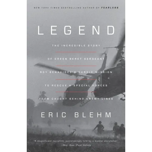 Legend: The Incredible Story of Green Beret Sergeant Roy Benavidez's Heroic Mission to Rescue a Special Forces Team Caught Behind Enemy Lines - Paperback