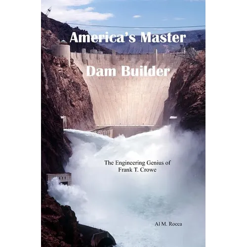 America's Master Dam Builder: The Engineering Genius of Frank T. Crowe - Paperback
