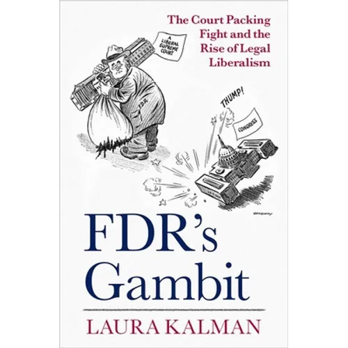 Fdr's Gambit: The Court Packing Fight and the Rise of Legal Liberalism - Hardcover