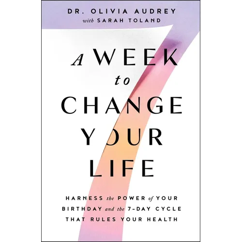 A Week to Change Your Life: Harness the Power of Your Birthday and the 7-Day Cycle That Rules Your Health - Paperback