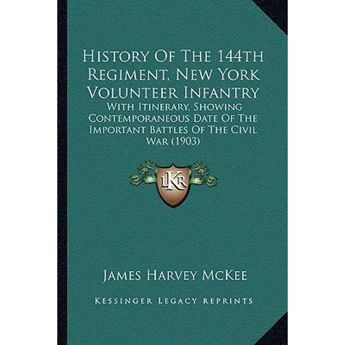 History Of The 144th Regiment, New York Volunteer Infantry: With Itinerary, Showing Contemporaneous Date Of The Important Battles Of The Civil War (19 - Paperback