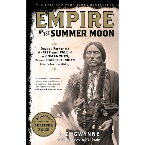 Empire of the Summer Moon: Quanah Parker and the Rise and Fall of the Comanches, the Most Powerful Indian Tribe in American History - Paperback
