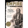 Empire of the Summer Moon: Quanah Parker and the Rise and Fall of the Comanches, the Most Powerful Indian Tribe in American History - Paperback