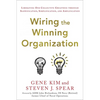 Wiring the Winning Organization: Liberating Our Collective Greatness Through Slowification, Simplification, and Amplification - Hardcover