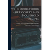 The Dudley Book of Cookery and Household Recipes - Paperback