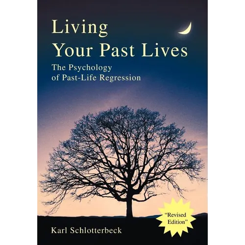 Living Your Past Lives: The Psychology of Past-Life Regression - Hardcover
