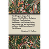 The Dragon, Image, and Demon Or, the Three Religions of China, Confucianism, Buddhism, and Taoism Giving an Account of the Mythology, Idolatry, and De - Paperback