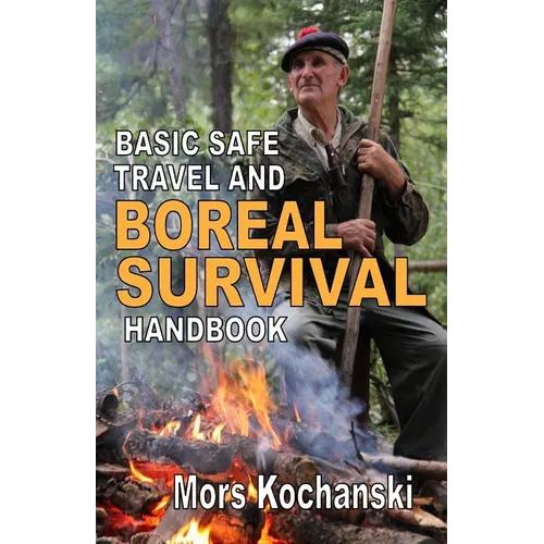Basic Safe Travel and Boreal Survival Handbook: Gems from Wilderness Arts and Recreation Magazine - Paperback