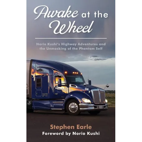 Awake at the Wheel: Norio Kushi's Highway Adventures and the Unmasking of the Phantom Self - Paperback