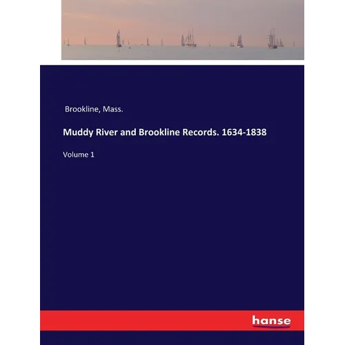Muddy River and Brookline Records. 1634-1838: Volume 1 - Paperback