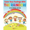 Color Your Feelings With The Rainbow Coloring Book - Paperback