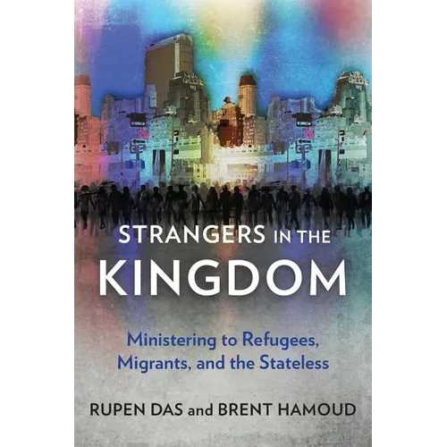 Strangers in the Kingdom: Ministering to Refugees, Migrants and the Stateless - Paperback