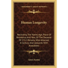 Human Longevity: Recording The Name, Age, Place Of Residence And Year, Of The Decease Of 1712 Persons Who Attained A Century And Upwards With Anecdote - Paperback