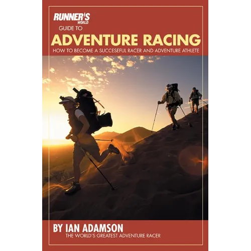 Runner's World Guide to Adventure Racing: How to Become a Successful Racer and Adventure Athlete - Paperback