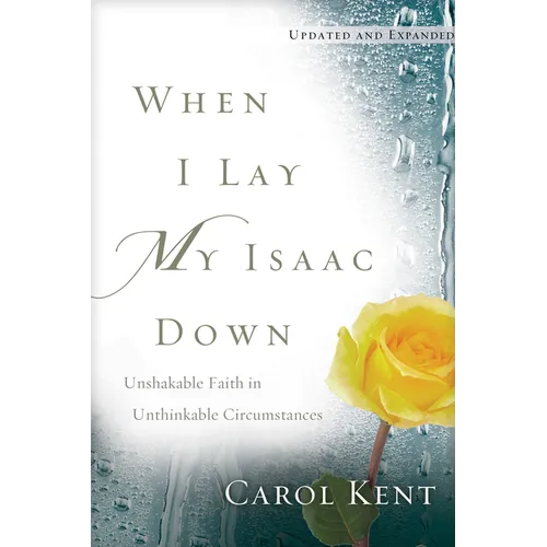When I Lay My Isaac Down: Unshakable Faith in Unthinkable Circumstances - Paperback