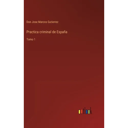 Practica criminal de España: Tomo 1 - Hardcover