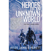 Heroes of an Unknown World - Paperback