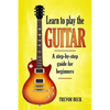 Learn to Play the Guitar: A step-by-step guide for beginners - Paperback