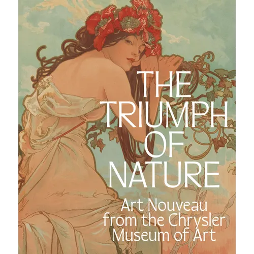 The Triumph of Nature: Art Nouveau from the Chrysler Museum of Art - Hardcover