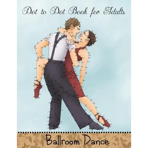 Dot to Dot Book for Adults: Ballroom Dance: Extreme Connect the Dots Book - Paperback