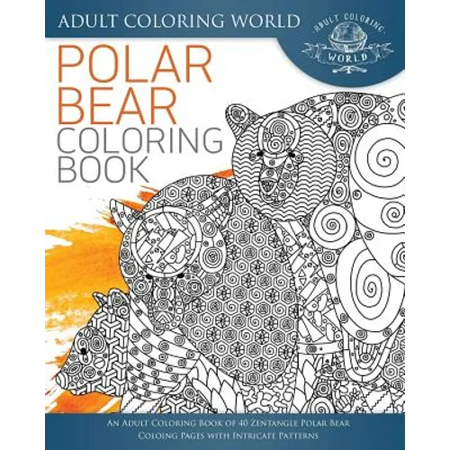 Polar Bear Coloring Book: An Adult Coloring Book of 40 Zentangle Polar Bear Coloing Pages with Intricate Patterns - Paperback