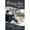 Chicken Soup for the Soul: Tough Times for Teens: 101 Stories about the Hardest Parts of Being a Teenager - Paperback