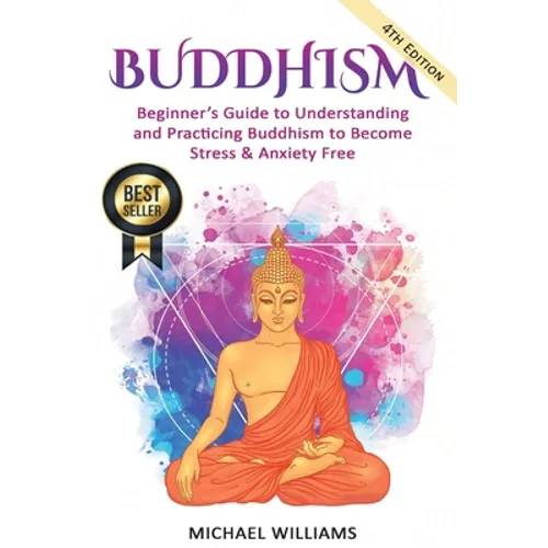 Buddhism: Beginner's Guide to Understanding & Practicing Buddhism to Become Stress and Anxiety Free - Paperback