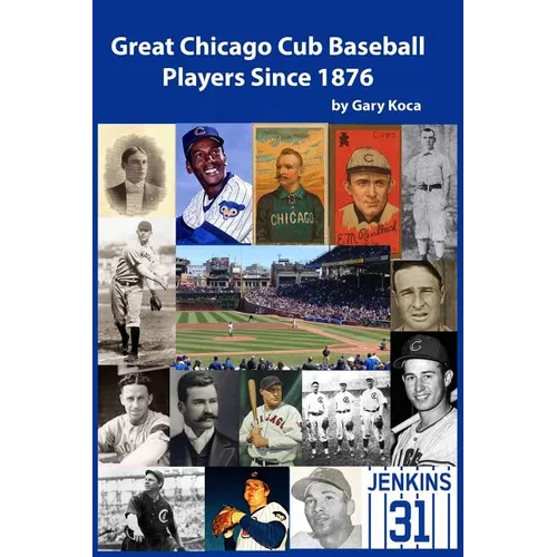 Great Chicago Cub Baseball Players Since 1876 - Paperback
