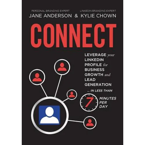 Connect: Leverage your LinkedIn Profile for Business Growth and Lead Generation in Less Than 7 Minutes per Day - Paperback