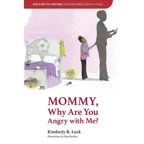 God's Gift to a Mother: THE DISREGARDED VOICE OF A CHILD: Mommy, Why are You Angry with Me? - Paperback