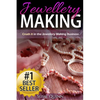 Jewellery Making: Crush it in the Jewellery Making Business (Make Huge Profits by Designing Exquisite Beautiful Jewellery Right In Your Own Home) - Paperback