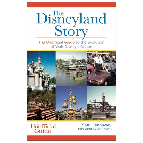 Disneyland Story: The Unofficial Guide to the Evolution of Walt Disney's Dream - Hardcover