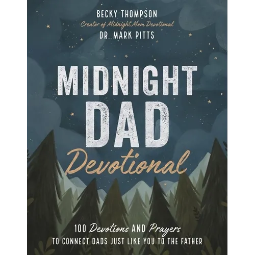 Midnight Dad Devotional: 100 Devotions and Prayers to Connect Dads Just Like You to the Father - The Perfect Father's Day Gift for Christian Dads - Hardcover