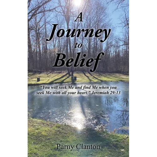 A Journey to Belief: "You will seek Me and find Me when you seek Me with all your heart." Jeremiah 29:13 - Paperback