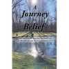 A Journey to Belief: "You will seek Me and find Me when you seek Me with all your heart." Jeremiah 29:13 - Paperback