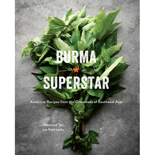 Burma Superstar: Addictive Recipes from the Crossroads of Southeast Asia [A Cookbook] - Hardcover