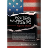 Political Malpractice in America: Republic at Risk - Hardcover