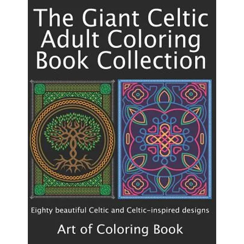 The Giant Celtic Adult Coloring Book Collection: Volumes 1 and 2 of Celtic Coloring Books for Adults Combined Into a Single Book - Paperback