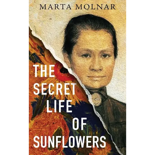The Secret Life Of Sunflowers: A gripping, inspiring novel based on the true story of Johanna Bonger, Vincent van Gogh's sister-in-law - Hardcover