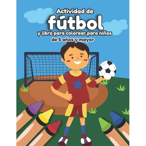 Actividad de fútbol y libro para colorear para niños de 5 años y mayor: Soccer en Español educacional para preescolar y Kinder - Paperback