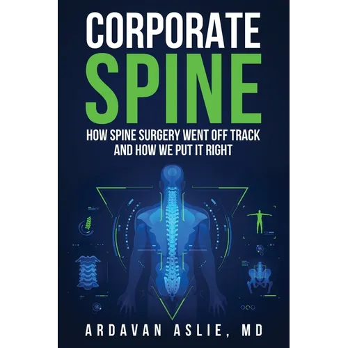 Corporate Spine: How Spine Surgery Went Off Track and How We Put It Right - Paperback